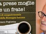 Il libro di Luciano Foglietta, giornalista e cultore delle tradizioni, tratta la cucina di una terra di confine, la Romagna toscana